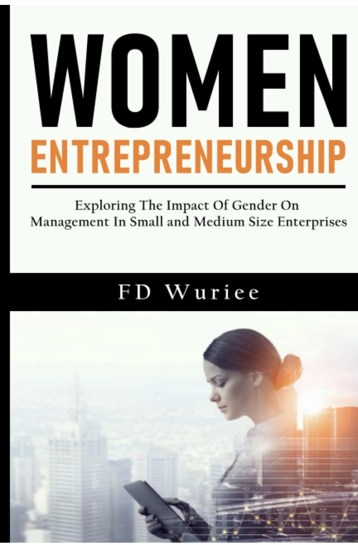 Cover of Women Entrepreneurship: Exploring the Impact of Gender on Management in Small and Medium Size Enterprises by FD Wuriee